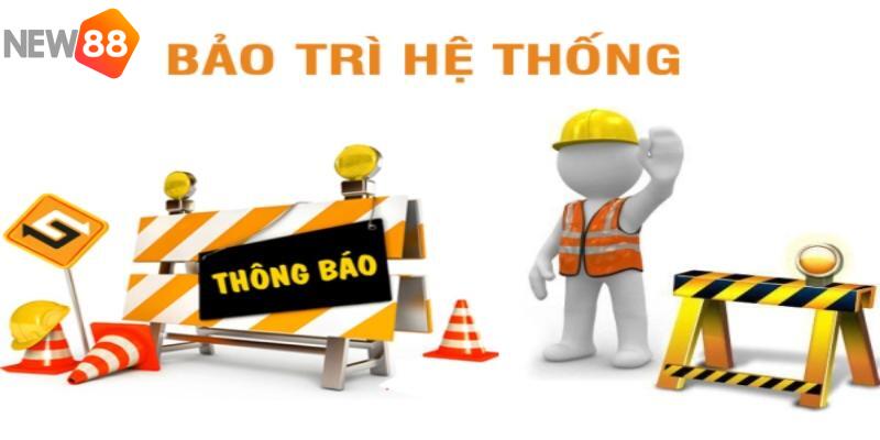Thời gian New88 bảo trì đều được thông báo cụ thể
