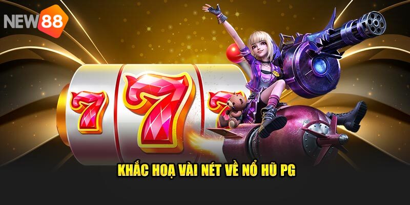 Khám phá sân chơi pg nổ hũ hot 2025